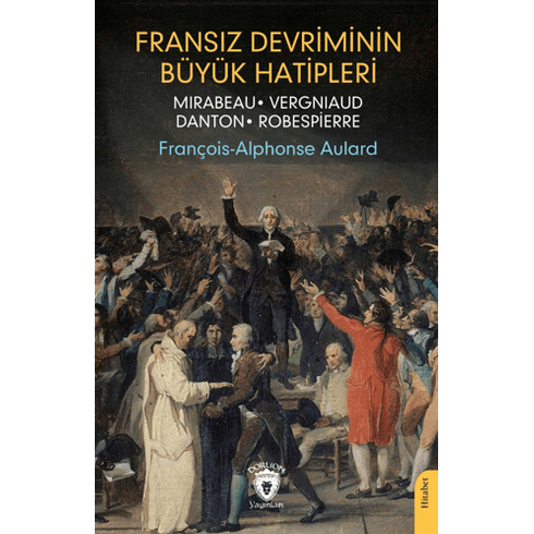 Fransız Devriminin Büyük Hatipleri François-Alphonse Aulard