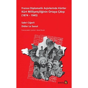 Fransız Diplomatik Arşivlerinde Kürtler & Kürt Milliyetçiliğinin Ortaya Çıkışı (1874-1945)