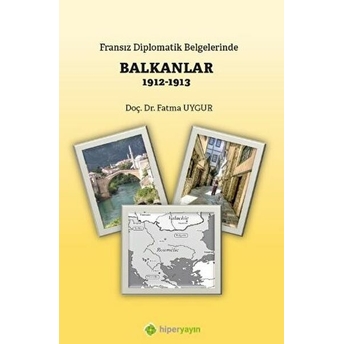 Fransız Diplomatik Belgelerinde Balkanlar 1912-1913