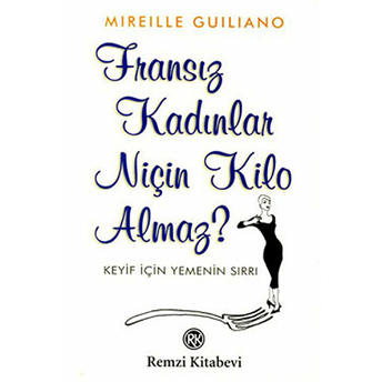 Fransız Kadınlar Niçin Kilo Almaz? Keyif Için Yemenin Sırrı Mireille Guiliano