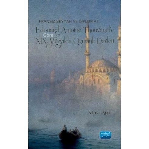 Fransız Seyyah Ve Diplomat Édouard Antoine Thouvenel’e Göre Xıx. Yüzyılda Osmanlı Devleti