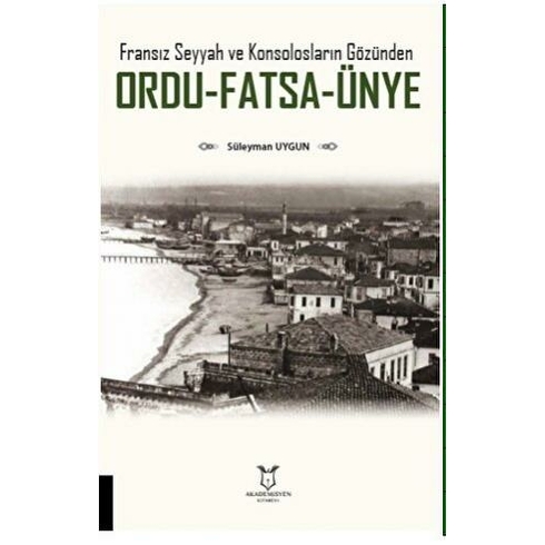 Fransız Seyyah Ve Konsolosların Gözünden Ordu-Fatsa-Ünye - Süleyman Uygun