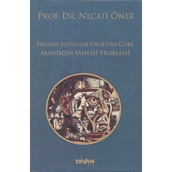 Fransız Sosyoloji Okuluna Göre Mantığın Menşei Problemi Necati Öner