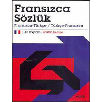 Fransızca Sözlük Fransızca-Türkçe / Türkçe-Fransızca 40.000 Kelime (Karton Kapak) Ali Bayram