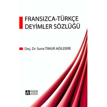 Fransızca Türkçe Deyimler Sözlüğü - Suna Timur Ağıldere