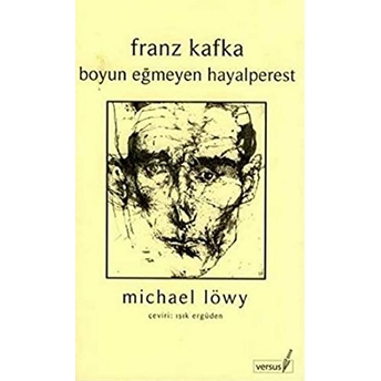 Franz Kafka Boyun Eğmeyen Hayalperest Michael Löwy