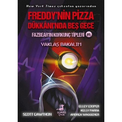 Freddy’nin Pizza Dükkânı’nda Beş Gece Fazbear’ın Korkunç Tipleri: Yaklaş Bakalım Scott Cawthon, Kelly Parra, Andrea Waggener