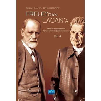 Freud’dan Lacan’a Vaka Incelemeleri Ve Psikanalitik Değerlendirmeler: Cilt 4 Tülin Gençöz