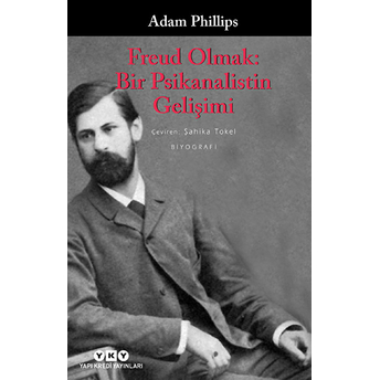 Freud Olmak: Bir Psikanalistin Gelişimi Adam Phillips