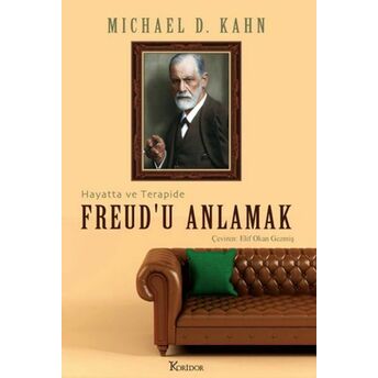 Freud’u Anlamak: Hayatta Ve Terapide Michael D. Kahn