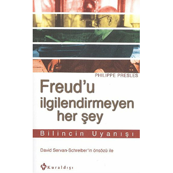 Freud'u Ilgilendirmeyen Her Şey Bilincin Uyanışı Philippe Presles