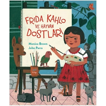 Frida Kahlo Ve Hayvan Dostları Monica Brown