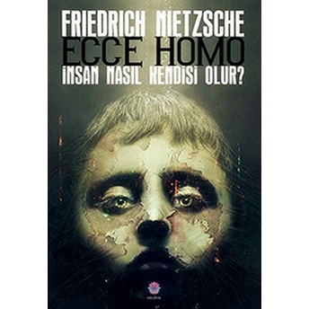 Friedrich Wilhelm Nietzsche - Ecce Homo