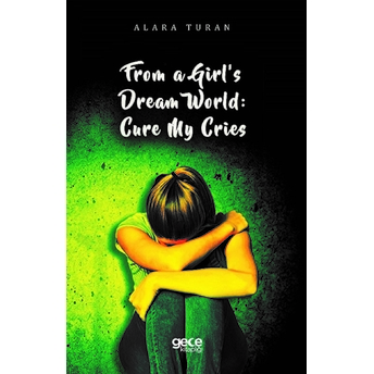 From A Girl’s Dream World: Cure My Cries - Alara Turan