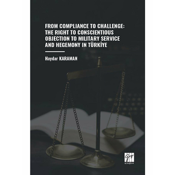 From Compliance To Challenge: The Right To Conscientious Objection To Military Service And Hegemony In Türkiye Haydar Karaman