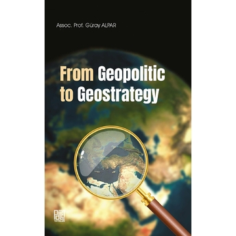 From Geopolitic To Geostrategy Güray Alpar