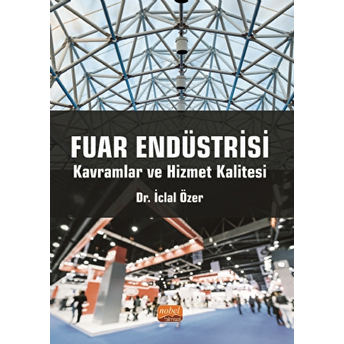 Fuar Endüstrisi: Kavramlar Ve Hizmet Kalitesi - Iclal Özer