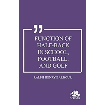 Function Of Half-Back In School, Football, And Golf Ralph Henry Barbour