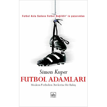 Futbol Adamları Modern Futbolun Devlerine Bir Bakış Simon Kuper