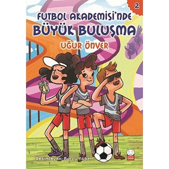 Futbol Akademesi’nde Büyük Buluşma - Futbol Akademisi 2. Kitap Uğur Önver