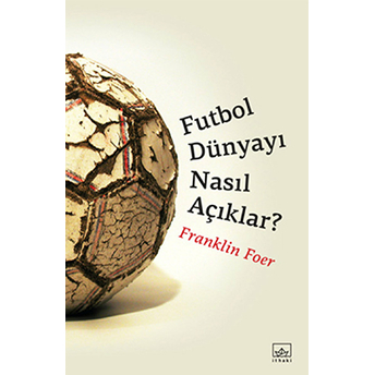 Futbol Dünyayı Nasıl Açıklar? Franklin Foer