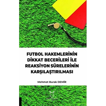 Futbol Hakemlerinin Dikkat Becerileri Ile Reaksiyon Sürelerinin Karşılaştırılması