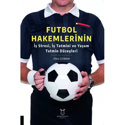 Futbol Hakemlerinin Iş Stresi, Iş Tatmini Ve Yaşam Tatmin Düzeyleri