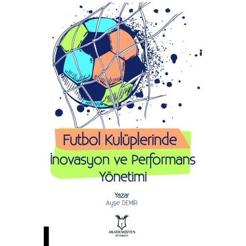 Futbol Kulüplerinde Inovasyon Ve Performans Yönetimi - Ayşe Demir