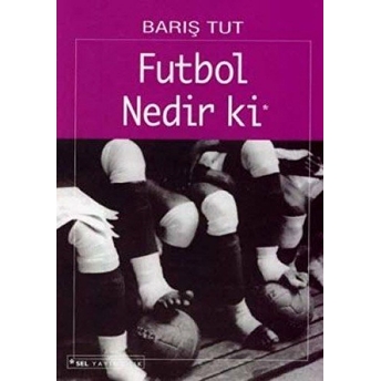 Futbol Nedir Ki Bir Yabancılaşma Öyküsü Barış Tut