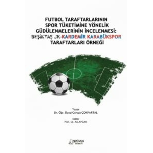 Futbol Taraftarlarının Spor Tüketimine Yönelik Güdülenmelerinin Incelenmesi: Beşiktaş Jk-Kardemir Karabükspor Taraftarları Örneği Cengiz Çokpartal