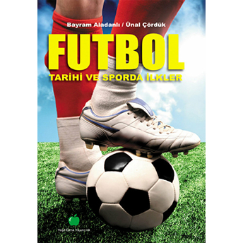 Futbol Tarihi Ve Sporda Ilkler Bayram Aladanlı