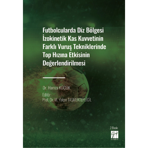 Futbolcularda Diz Bölgesi Izokinetik Kas Kuvvetinin Farklı Vuruş Tekniklerinde Top Hızına Etkisinin Değerlendirilmesi Hamza Küçük