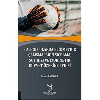 Futbolcularda Pliometrik Çalışmaların Sıçrama Şut Hızı Ve Izokinetik Kuvvet Üzerine Etkisi