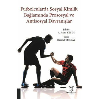 Futbolcularda Sosyal Kimlik Bağlamında Prososyal Ve Antisosyal Davranışlar - Kolektif