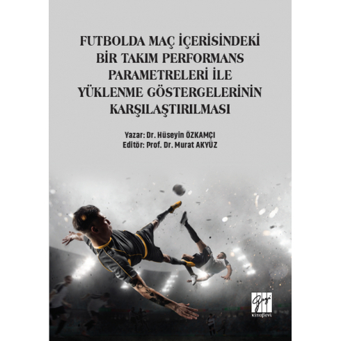 Futbolda Maç Içerisindeki Bir Takım Performans Parametreleri Ile Yüklenme Göstergelerinin Karşılaştırılması Hüseyin Özkamçı