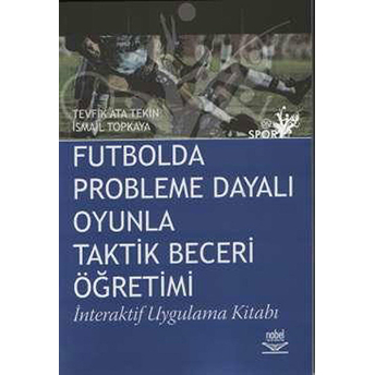 Futbolda Probleme Dayalı Oyunla Taktik Beceri Öğretimi Ismail Topkaya