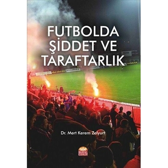 Futbolda Şiddet Ve Taraftarlık Mert Kerem Zelyurt