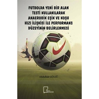 Futbolda Yeni Bir Alan Testi Kullanılarak Anaerobik Eşik Ve Koşu Hızı Ilişkisi Ile Performans Düzeyinin Belirlenmesi