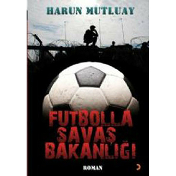 Futbolla Savaş Bakanlığı-Harun Mutluay