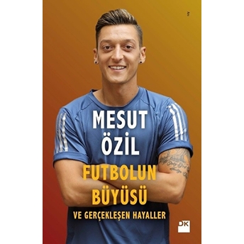 Futbolun Büyüsü Ve Gerçekleşen Hayaller Mesut Özil