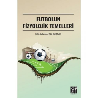 Futbolun Fizyolojik Temelleri Muhammed Zahit Kahraman