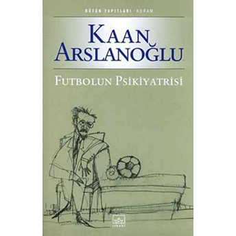 Futbolun Psikiyatrisi Kaan Arslanoğlu