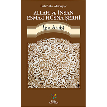 Fütühat-I Mekkiyye - Allah Ve Insan Esma-I Hüsna Şerhi Muhyiddin Ibn Arabi