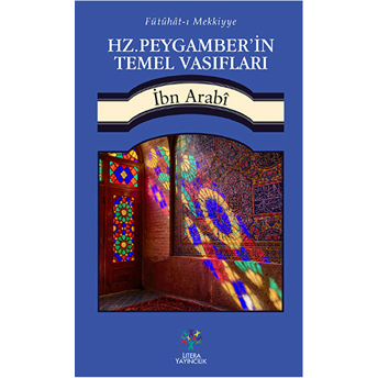 Fütühat-I Mekkiyye - Hz. Peygamber'in Temel Vasıfları Muhyiddin Ibn Arabi