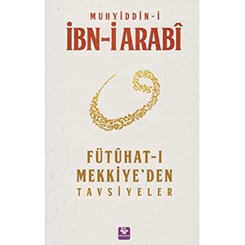 Fütühatı Mekkiyeden Tavsiyeler Muhyiddin Ibn Arabi