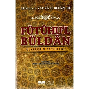 Fütuhu'l Büldan - Ülkelerin Fetihleri Ahmed Bin Yahya El-Belazuri