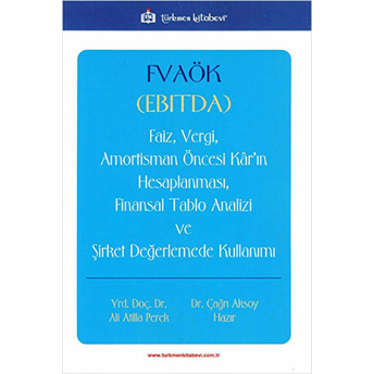 Fvaök (Ebıtda) Faiz, Vergi, Amortisman Öncesi Kar’ın Hesaplanması, Finansal Tablo Analizi Ve Şirket Değerlemede Kullanımı - Ali Atilla Perek