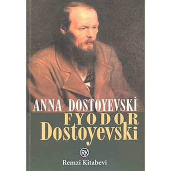 Fyodor Dostoyevski Bir Yaşam - Anılar Anna Grigoryevna Dostoyevski