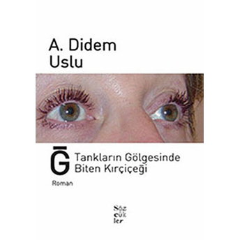 Ğ, Tankların Gölgesinde Biten Kırçiçeği A.didem Uslu