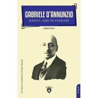 Gabriele D’annunzio Hayatı, Aşkı Ve Eserleri Yaşar Sihay